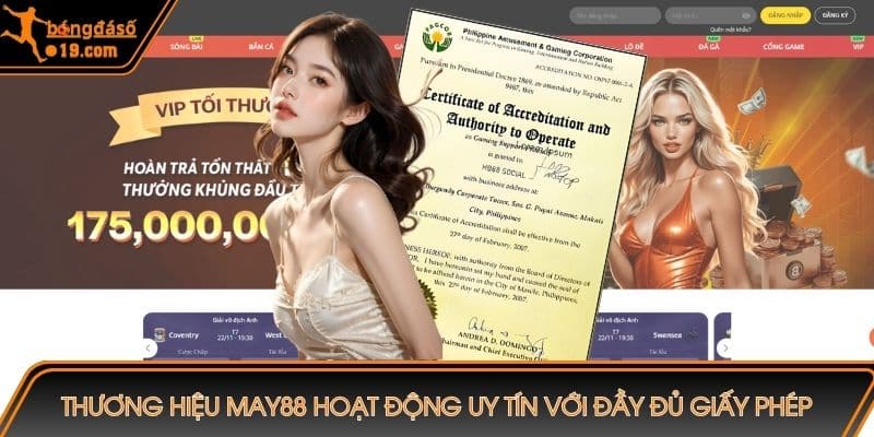 Thương hiệu MAY88 hoạt động uy tín với đầy đủ giấy phép